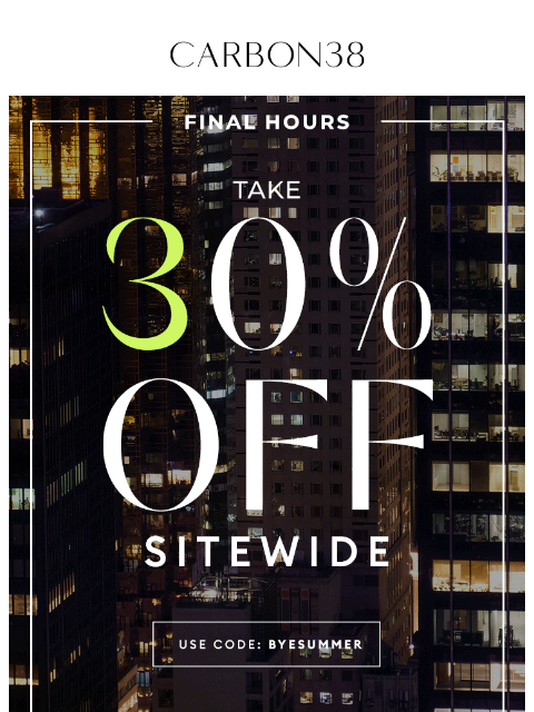 carbon38 newsletter: FINAL HOURS: 30% off Sitewide