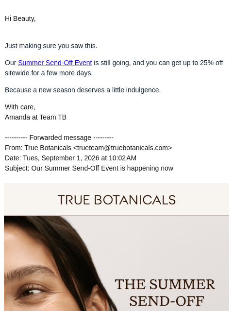 truebotanicals newsletter: FWD: The Summer Send-Off Event is happening now