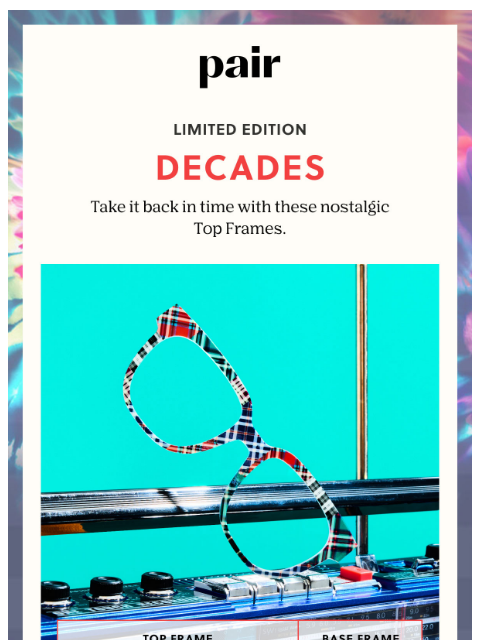 paireyewear newsletter: Decades Top Frames 🪩💿