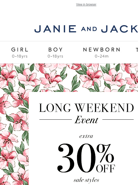 Extra 30% off so many styles. View in browser Stores Janie and Jack Girl Boy Newborn Tween Janie and Jack Girl Boy Newborn Tween Girl Boy Newborn Girl Newborn Boy Accessories Sale Gift Services Refer A