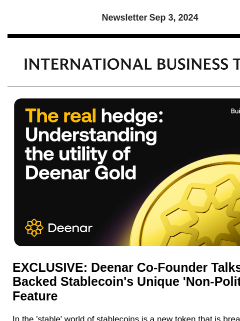 Newsletter Sep 3, 2024 EXCLUSIVE: Deenar Co-Founder Talks Gold-Backed Stablecoin's Unique 'Non-Political' Feature In the 'stable' world of stablecoins is a new token that is