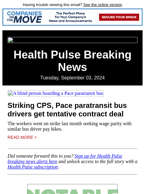 Having trouble viewing this email? See the online version Health Pulse Breaking News Tuesday, September 03, 2024 A blind person boarding a Pace paratransit bus Striking CPS, Pace paratransit bus