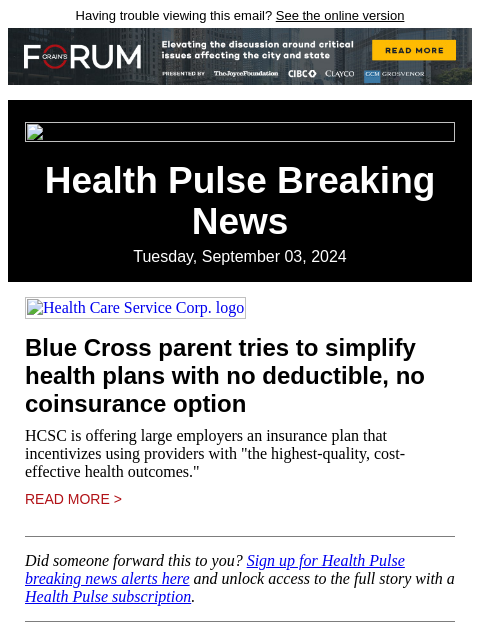 Having trouble viewing this email? See the online version Health Pulse Breaking News Tuesday, September 03, 2024 Health Care Service Corp. logo Blue Cross parent tries to simplify health plans with no