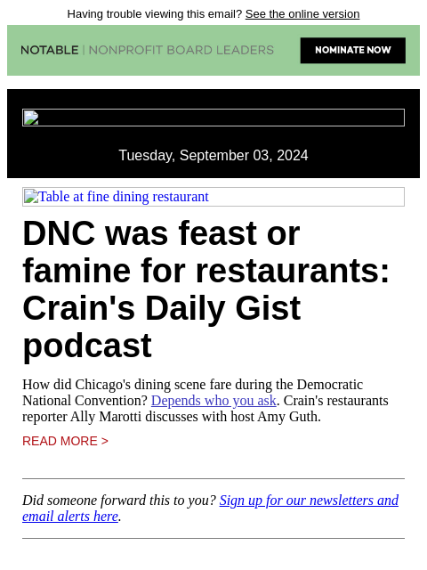 Having trouble viewing this email? See the online version Tuesday, September 03, 2024 Table at fine dining restaurant DNC was feast or famine for restaurants: Crain's Daily Gist podcast How did