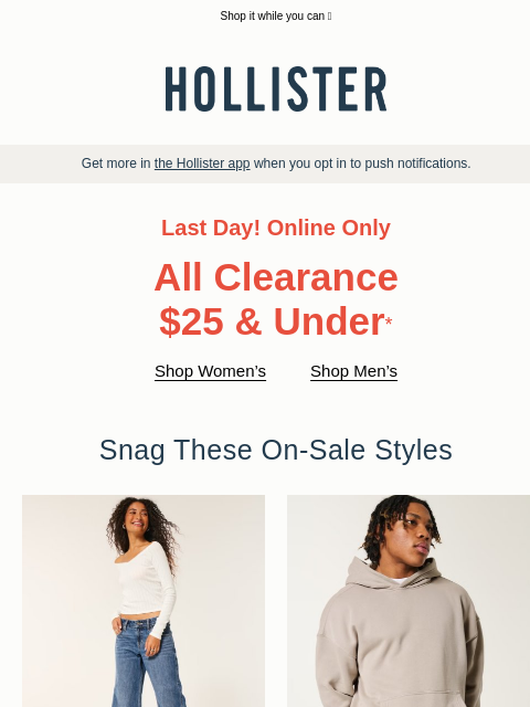 hollisterco newsletter: All clearance $25 & under ends today!