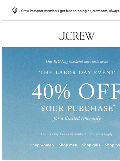 jcrew newsletter: 40% off your purchase starts NOW