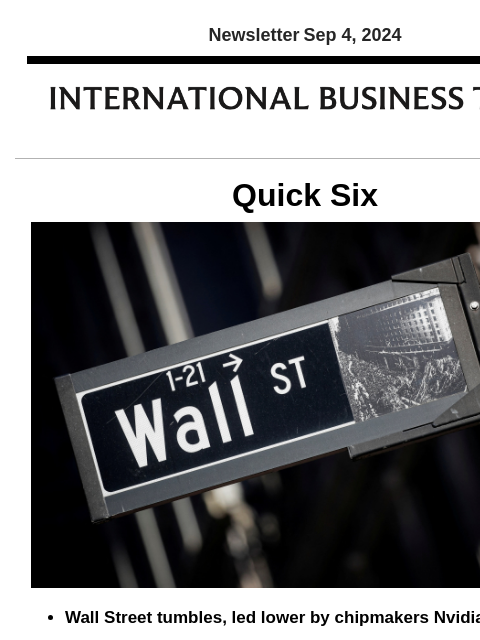 Newsletter Sep 4, 2024 Quick Six Wall Street tumbles, led lower by chipmakers Nvidia, Intel Just as the Federal Reserve prepares to reduce interest rates next week, Wall Street suffered a miserable