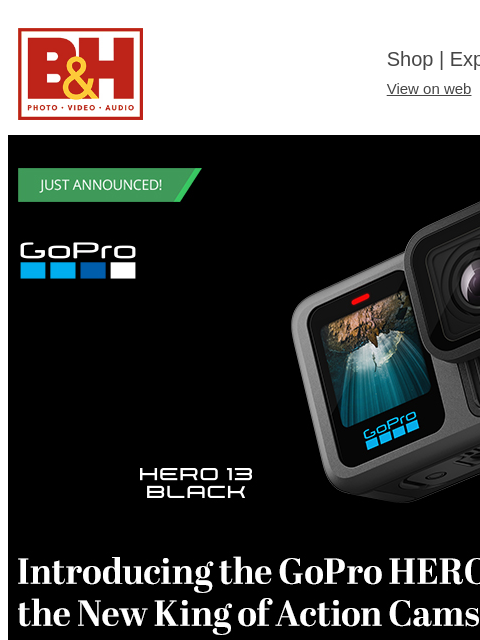 B&H Shop | Explora | Used Dept View on web | Contact Us: 877-865-9088 HERO13 Black Read More Read Article Preorder Macro Lens Mod ND Filter Kit Ball Joint Mount Magnetic Latch Mount XS Action