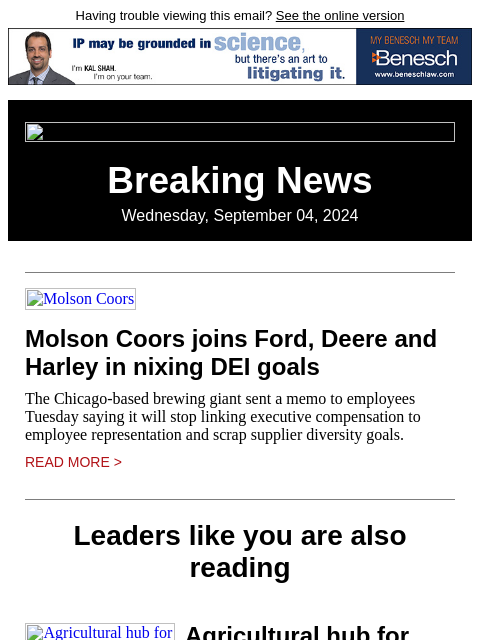 Having trouble viewing this email? See the online version Breaking News Wednesday, September 04, 2024 Molson Coors Molson Coors joins Ford, Deere and Harley in nixing DEI goals The Chicago-based