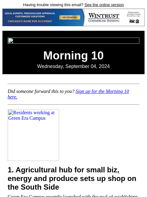 Having trouble viewing this email? See the online version Morning 10 Wednesday, September 04, 2024 Did someone forward this to you? Sign up for the Morning 10 here. Residents working at Green Era