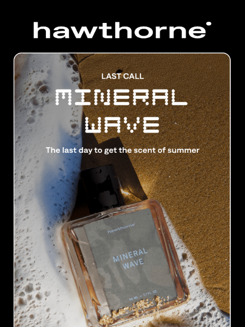 hawthorne newsletter: LAST CALL for Mineral Wave