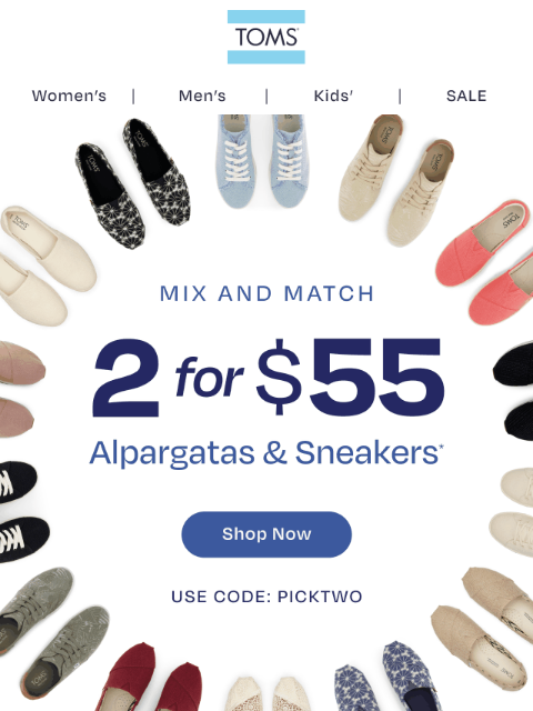 toms newsletter: 2 for $55 Alps & Sneakers STARTS NOW!