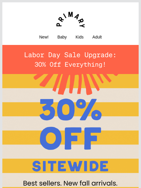primary newsletter: SALE UPDATE 🚨 Now get 30% off everything (!!)