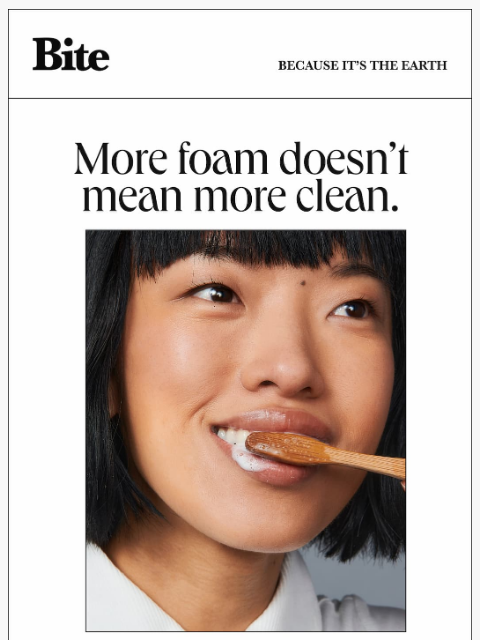 bitetoothpastebits newsletter: Your mouth doesn’t need all that foam.