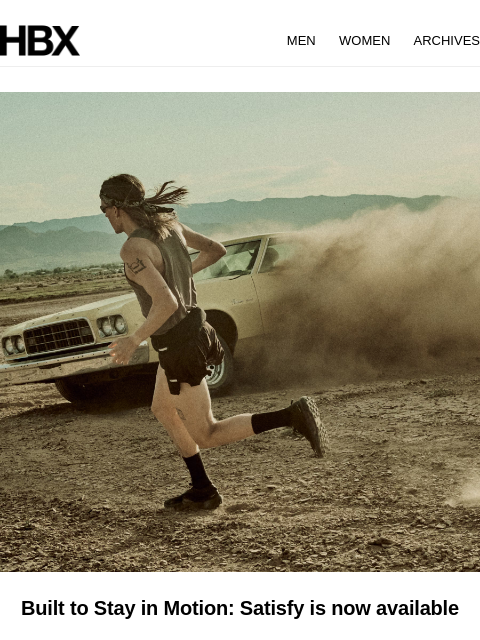 hbx newsletter: Built to Stay in Motion: Satisfy Available Now