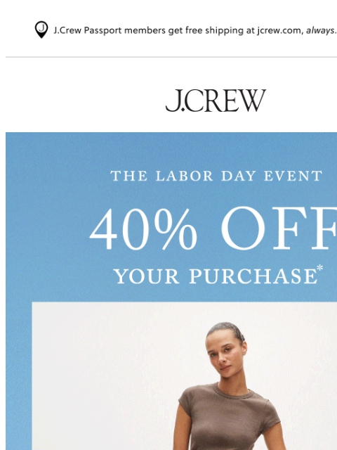 jcrew newsletter: Limited time: 40% off your purchase*