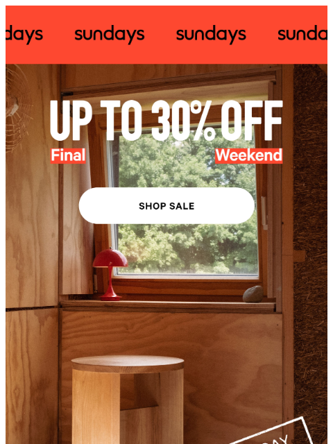 sundays-company newsletter: FINAL WEEKEND: Up to 30% off