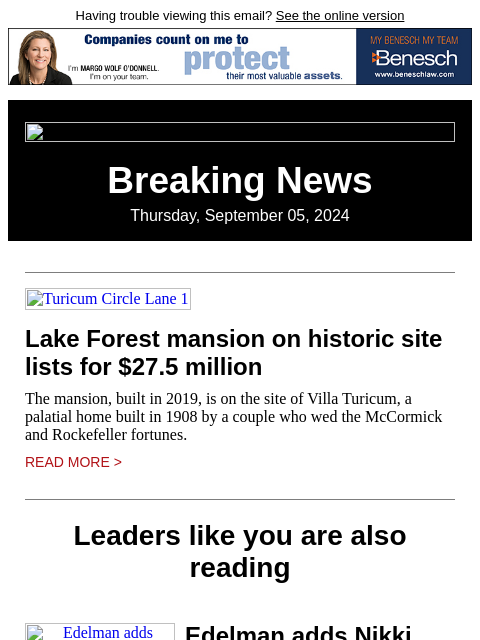 Having trouble viewing this email? See the online version Breaking News Thursday, September 05, 2024 Turicum Circle Lane 1 Lake Forest mansion on historic site lists for $27.5 million The mansion,