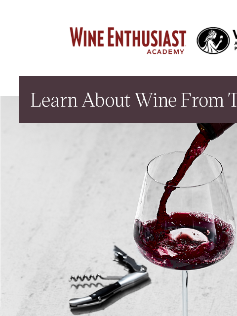 Go from wine sipper to wine savant Wine Enthusiast Academy Learn About Wine From The Experts Enroll Now! Registration Closes 9/16 11:59PM ET Enroll Now! Registration Closes 7/18 11:59PM ET Are you a