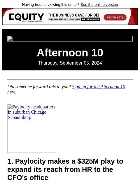 Having trouble viewing this email? See the online version Afternoon 10 Thursday, September 05, 2024 Did someone forward this to you? Sign up for the Afternoon 10 here. Paylocity headquarters in