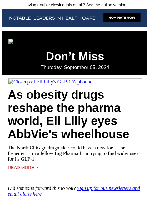 Having trouble viewing this email? See the online version Don't Miss Thursday, September 05, 2024 Closeup of Eli Lilly's GLP-1 Zepbound As obesity drugs reshape the pharma world, Eli Lilly eyes