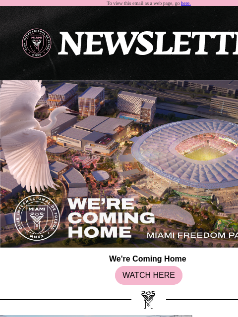 See What Is Going on With the Herons To view this email as a web page, go here. We're Coming Home WATCH HERE We're Coming Home: Inter Miami to Play in Miami in 2026! Secure Your Priority Today