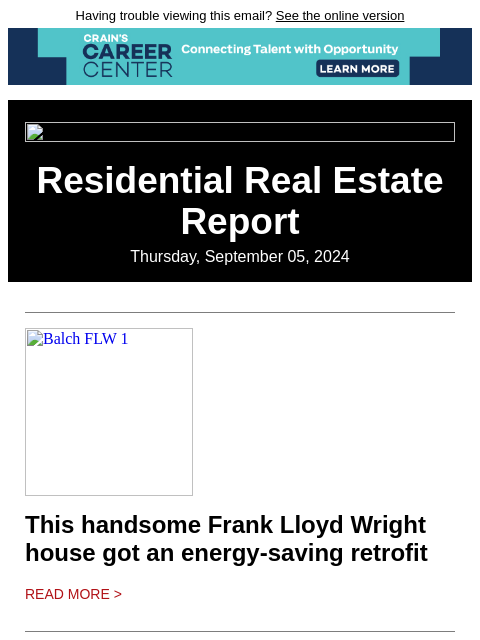 Having trouble viewing this email? See the online version Residential Real Estate Report Thursday, September 05, 2024 Balch FLW 1 This handsome Frank Lloyd Wright house got an energy-saving retrofit