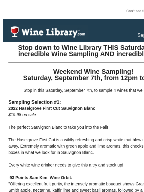 Can't see this email? Click here. Thursday September 5, 2024 Stop down to Wine Library THIS Saturday for an incredible Wine Sampling AND incredible deals! Weekend Wine Sampling! Saturday, September