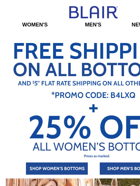 Buy Any Bottoms & Get FREE Shipping! ~ 25% Off ALL Women's Bottoms, Including Alfred Dunner! ~ BOGO FREE JB Supreme Fleece! ~ 50% Off Men's Fall Layers! Blair Women's Men's New