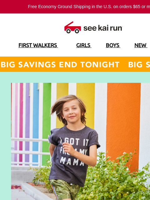 Free Economy Ground Shipping in the US on orders $65 or more!* FIRST WALKERS GIRLS BOYS NEW SALE Big Savings End Tonight Make a Dash Towards the Savings! Claim Big Savings Before They're Gone