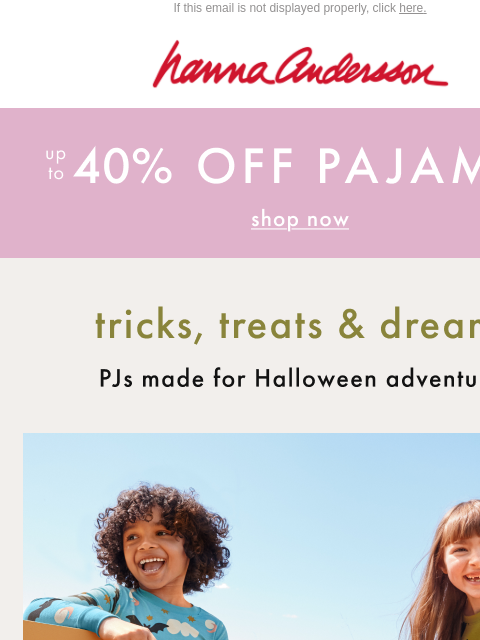 hannaandersson newsletter: Up To 40% Off PJs 🍬 No Tricks!