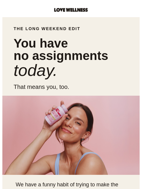 lovewellness newsletter: Wellness? For a long weekend? Groundbreaking.