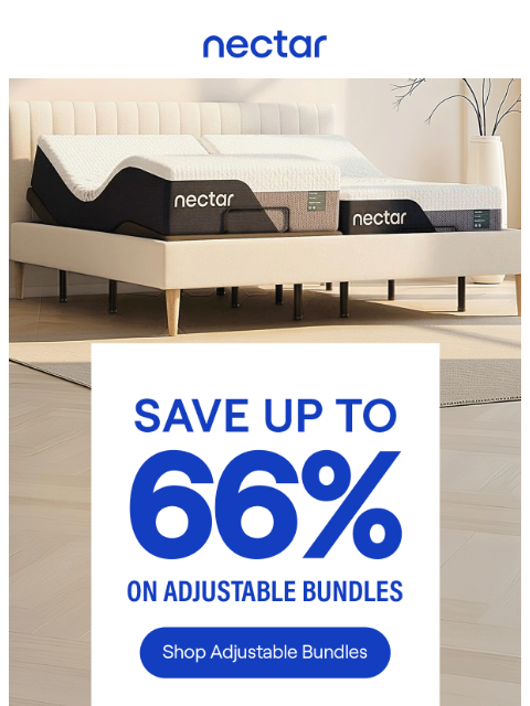 nectarsleep newsletter: Save up to 66% on Adjustable Bundles. Zero labor, ...