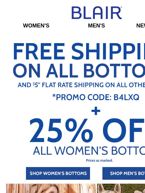 Try Our #1 Fleece & More ON SALE! <> Buy Any Bottoms & Score Free Ship! <> BOGO FREE JB Supreme Fleece! <> 25% Off ALL Women's Bottoms! Blair Women's Men's New