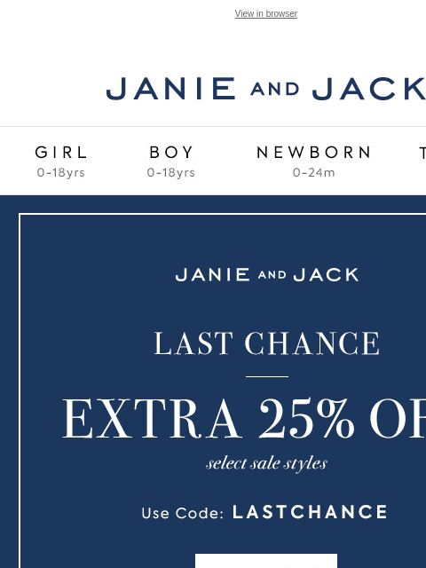 PS This won't last long. View in browser Stores Janie and Jack Girl Boy Newborn Tween Janie and Jack Girl Boy Newborn Tween We Think You'll Love These Girl Boy Newborn Girl Newborn Boy