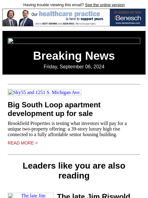 Having trouble viewing this email? See the online version Breaking News Friday, September 06, 2024 Sky55 and 1251 S. Michigan Ave. Big South Loop apartment development up for sale Brookfield Properties