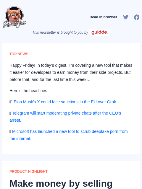 Happy Friday! In today's digest, I'm covering a new tool that makes it easier for developers to earn money from... Product Hunt Read in browser This newsletter is brought to you by TOP NEWS