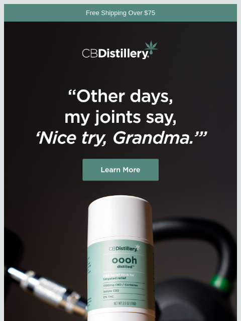 thecbdistillery newsletter: "Some days I still feel 25, and other days..."