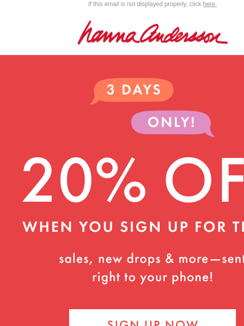 hannaandersson newsletter: Be The First To Know & Get 20% Off!?