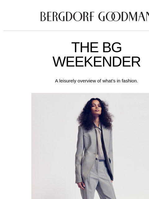 bergdorfgoodman newsletter: The BG Weekender: Fall’s Designer Hits