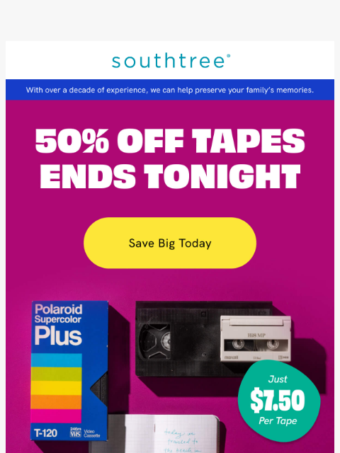 southtree newsletter: FINAL HOURS: 50% Off Tape Transfers ⏰