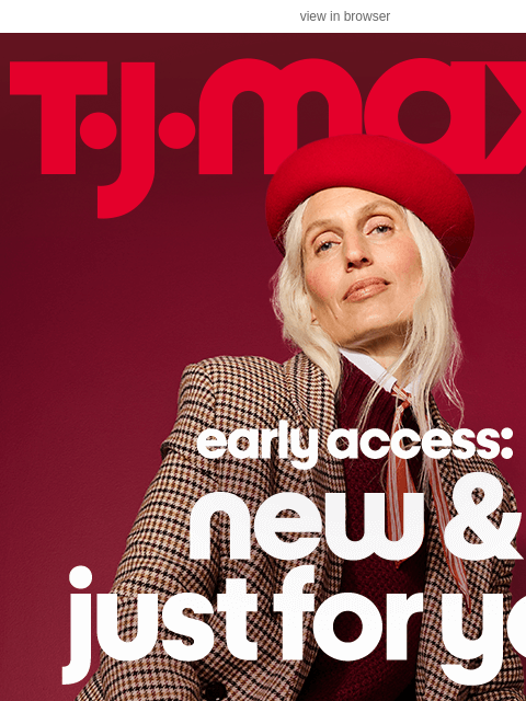 tjmaxx newsletter: Early access & new? Love that for you.