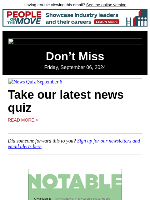 Having trouble viewing this email? See the online version Don't Miss Friday, September 06, 2024 News Quiz September 6 Take our latest news quiz Read More > Did someone forward this to you? Sign