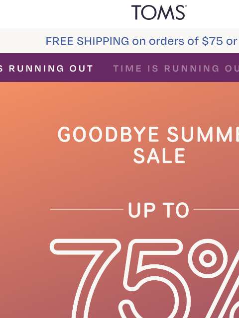 toms newsletter: Up to 75% Off, But Not For Long