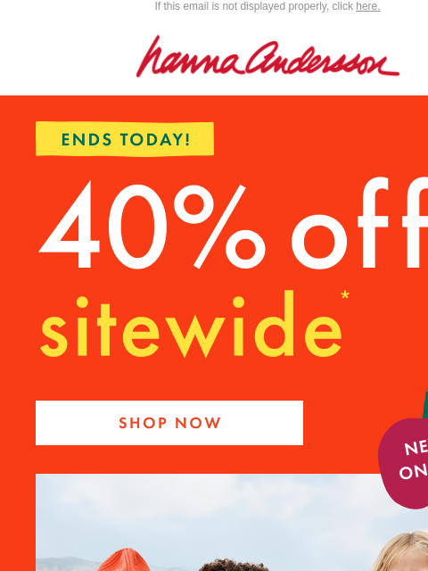 hannaandersson newsletter: 40% OFF ENDS TODAY! 🚨