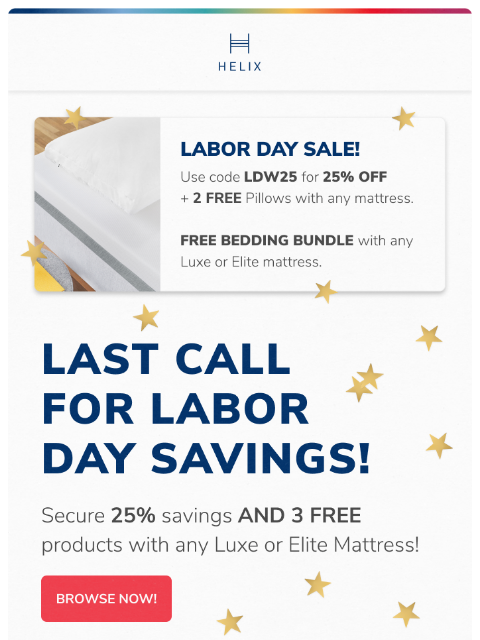 Save 25% sitewide and get 3 FREE products with any Luxe or Elite mattress! This email was sent to brands.news.subscription@gmail.com by Helix. 30 Irving Pl Fl 9, New York, NY 10003 Privacy Policy |