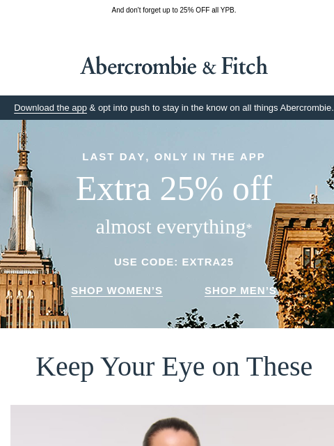 abercrombie newsletter: Our app-only exclusive ends soon…