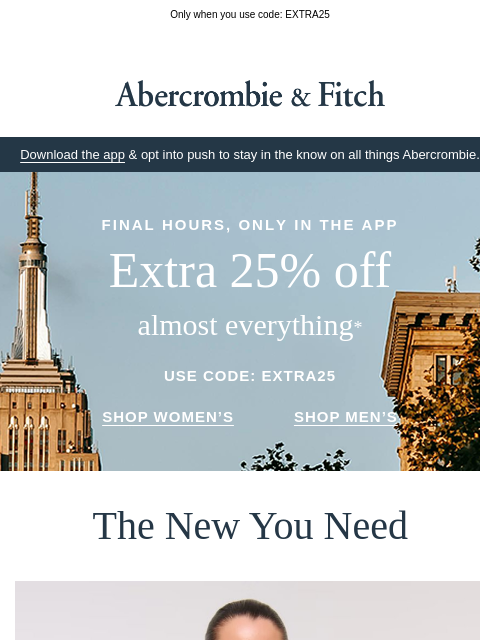 abercrombie newsletter: Extra 25% OFF ends in hours.