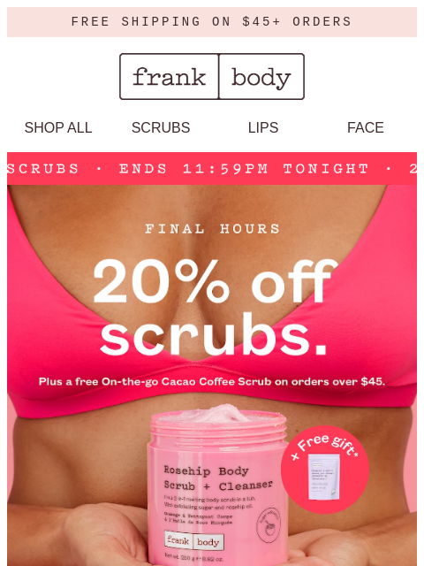 frankbody newsletter: Last chance to shed. 20% off ends tonight