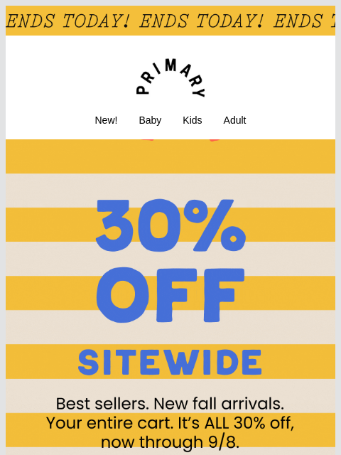 primary newsletter: Ends TODAY 🕒 30% Off EVERYTHING